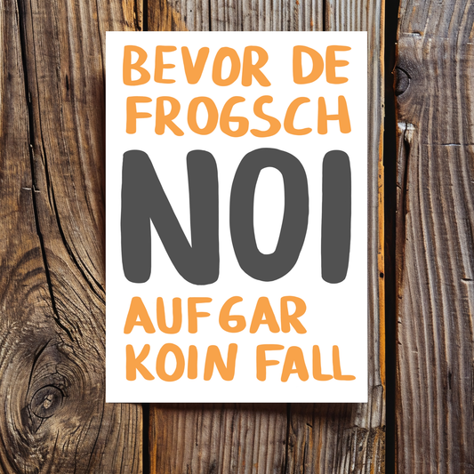 Bevor der Frosch: NOI! Auf gar koin Fall - Schwäbische Postkarte A6